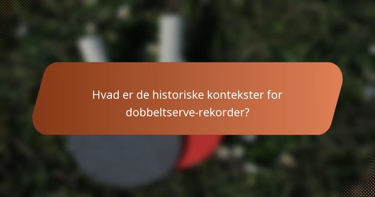 Hvad er de historiske kontekster for dobbeltserve-rekorder?