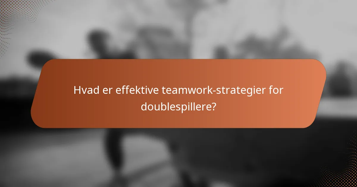 Hvad er effektive teamwork-strategier for doublespillere?