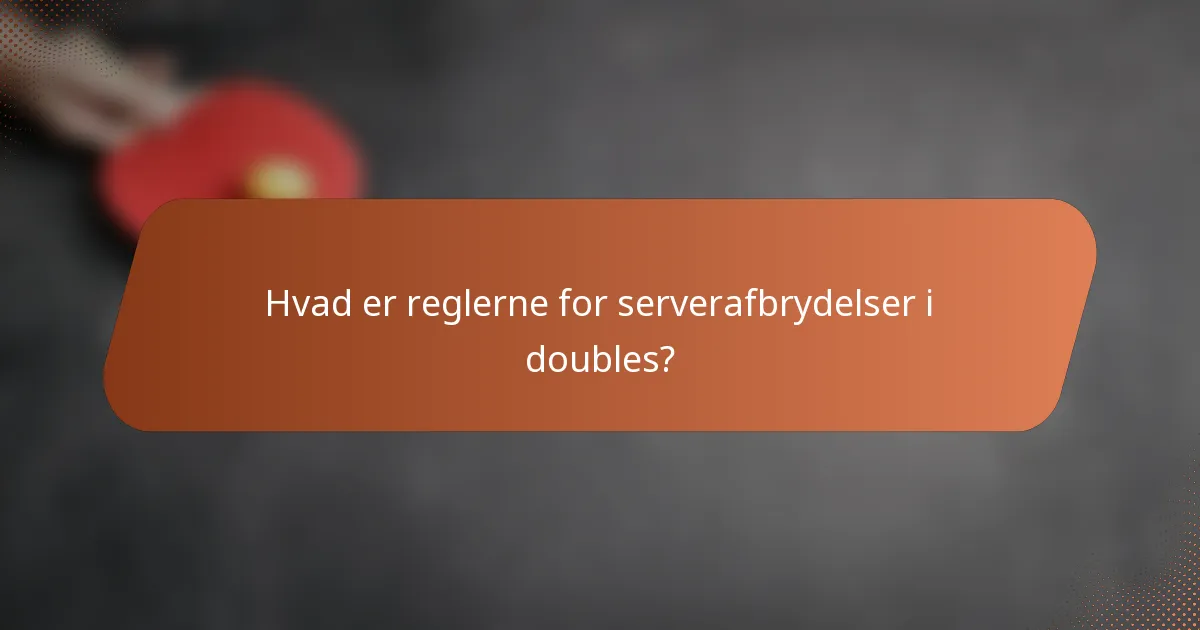 Hvad er reglerne for serverafbrydelser i doubles?