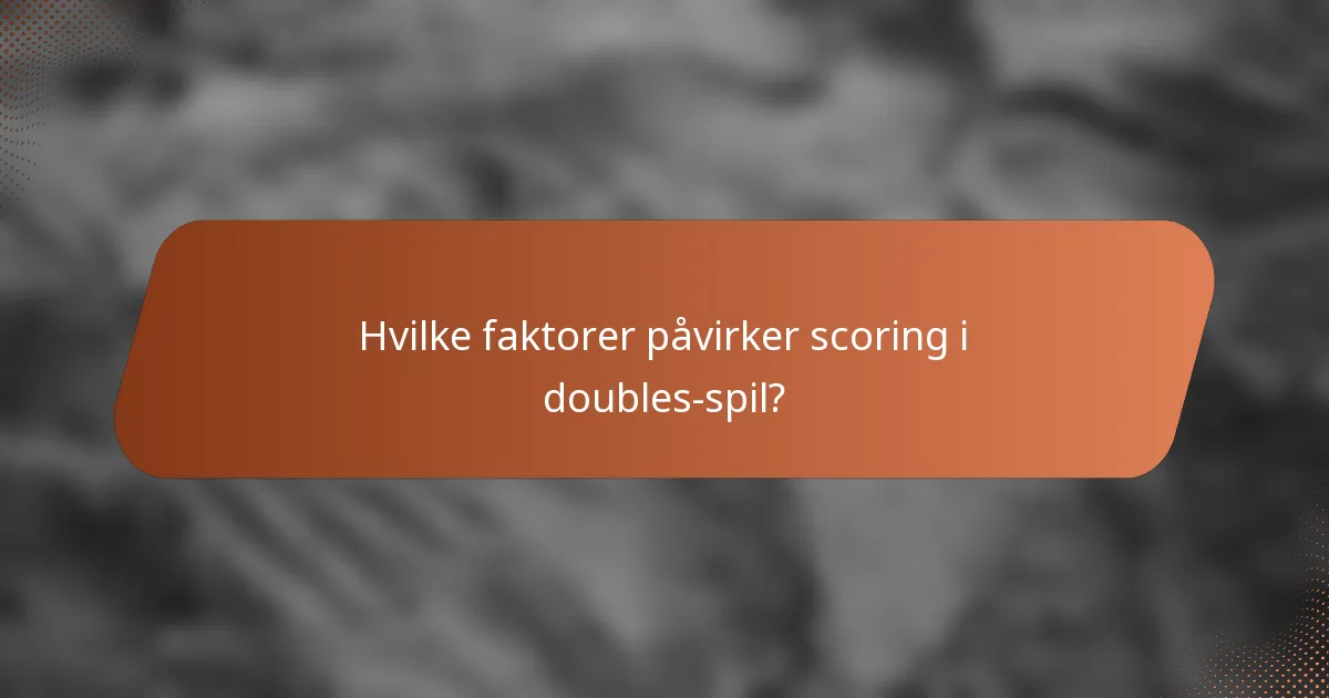 Hvilke faktorer påvirker scoring i doubles-spil?