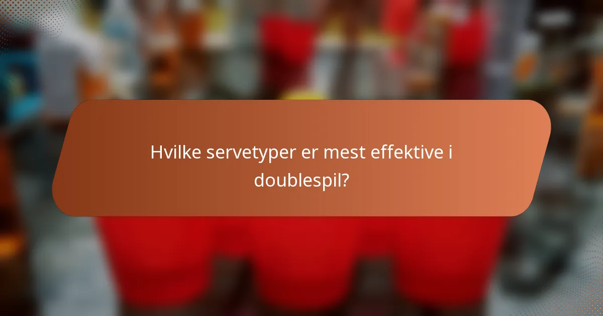 Hvilke servetyper er mest effektive i doublespil?