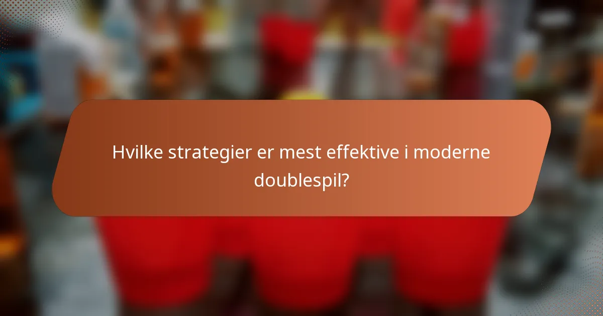 Hvilke strategier er mest effektive i moderne doublespil?