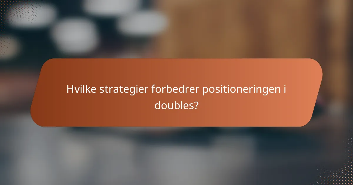 Hvilke strategier forbedrer positioneringen i doubles?