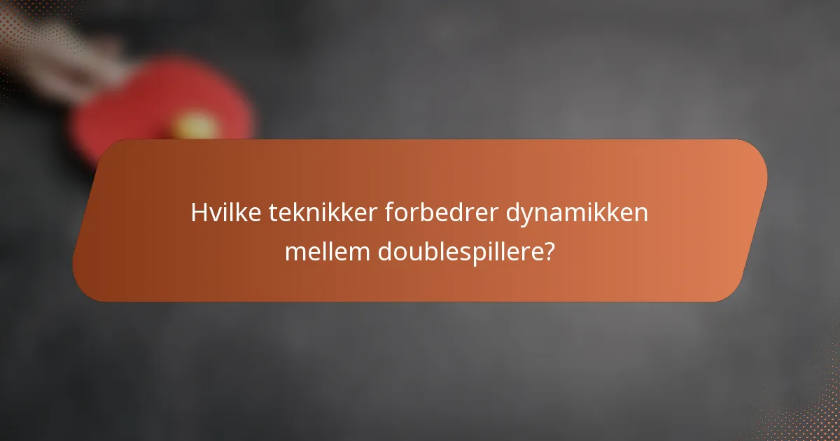 Hvilke teknikker forbedrer dynamikken mellem doublespillere?