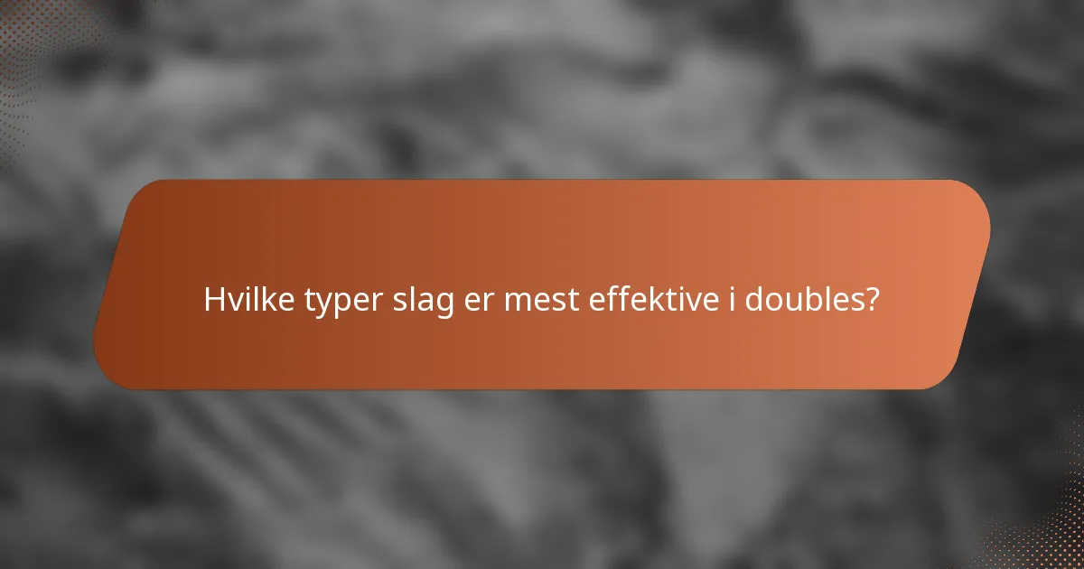 Hvilke typer slag er mest effektive i doubles?