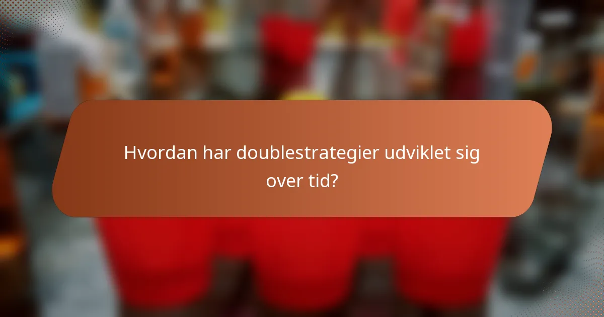 Hvordan har doublestrategier udviklet sig over tid?
