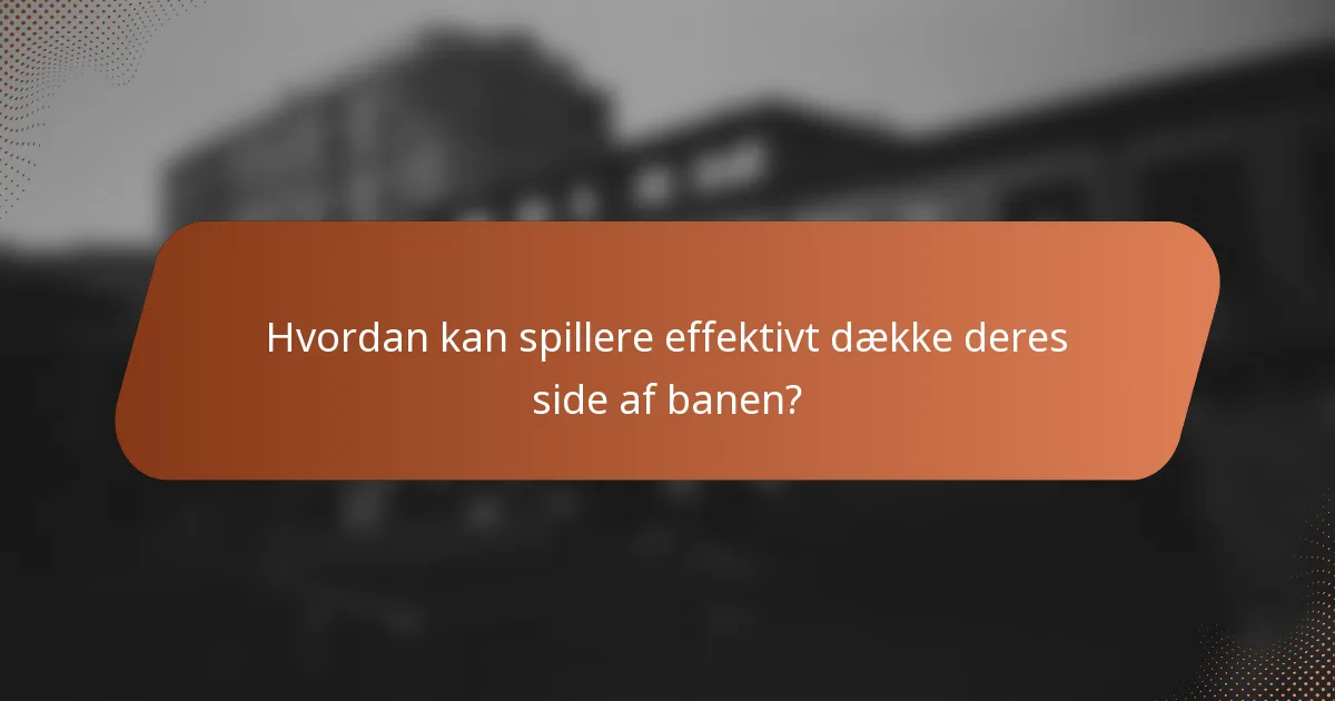 Hvordan kan spillere effektivt dække deres side af banen?
