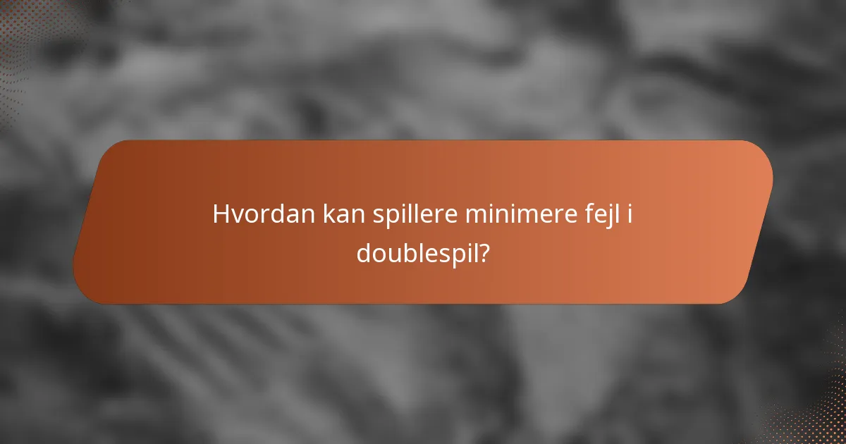 Hvordan kan spillere minimere fejl i doublespil?
