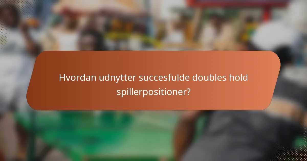 Hvordan udnytter succesfulde doubles hold spillerpositioner?
