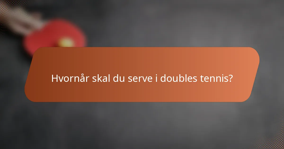 Hvornår skal du serve i doubles tennis?